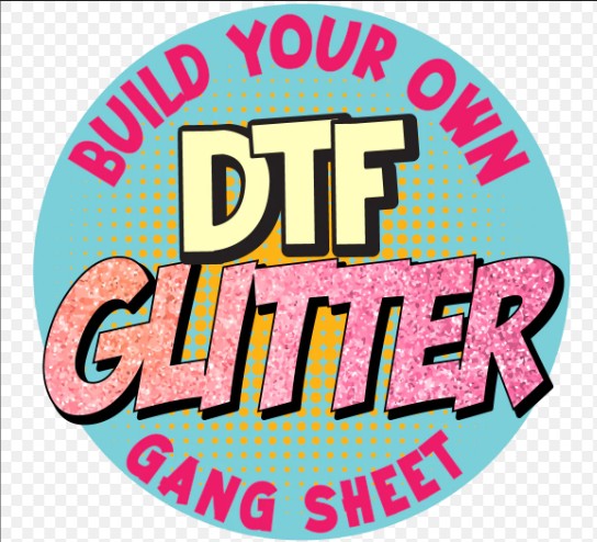 Glitter DTF Transfers - Build Your Gang sheet