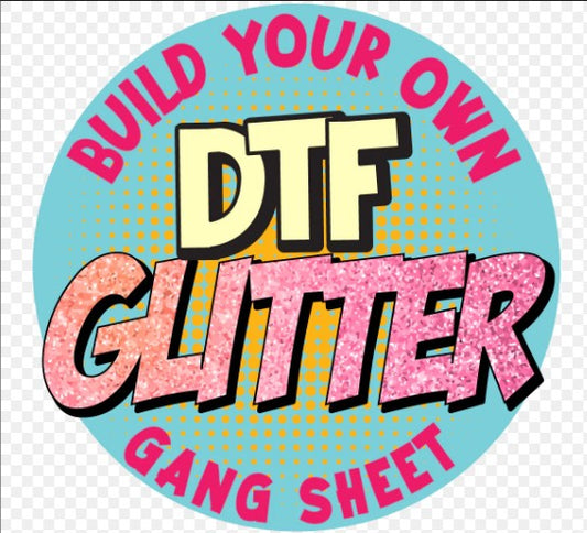 Glitter DTF Transfers - Build Your Gang sheet